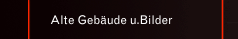 Alte Geb&auml;ude u.Bilder 